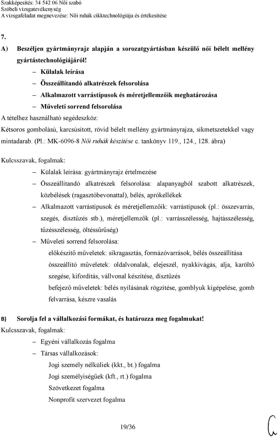 gyártmányrajza, síkmetszetekkel vagy mintadarab. (Pl.: MK-6096-8 Női ruhák készítése c. tankönyv 119., 124., 128.