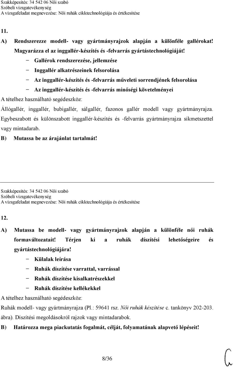 követelményei Állógallér, inggallér, bubigallér, sálgallér, fazonos gallér modell vagy gyártmányrajza.