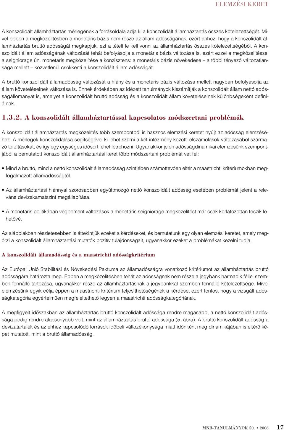 köelezeségébôl. A konszolidál állam adósságának válozásá ehá befolyásolja a moneáris bázis válozása is, ezér ezzel a megközelíéssel a seigniorage ún.