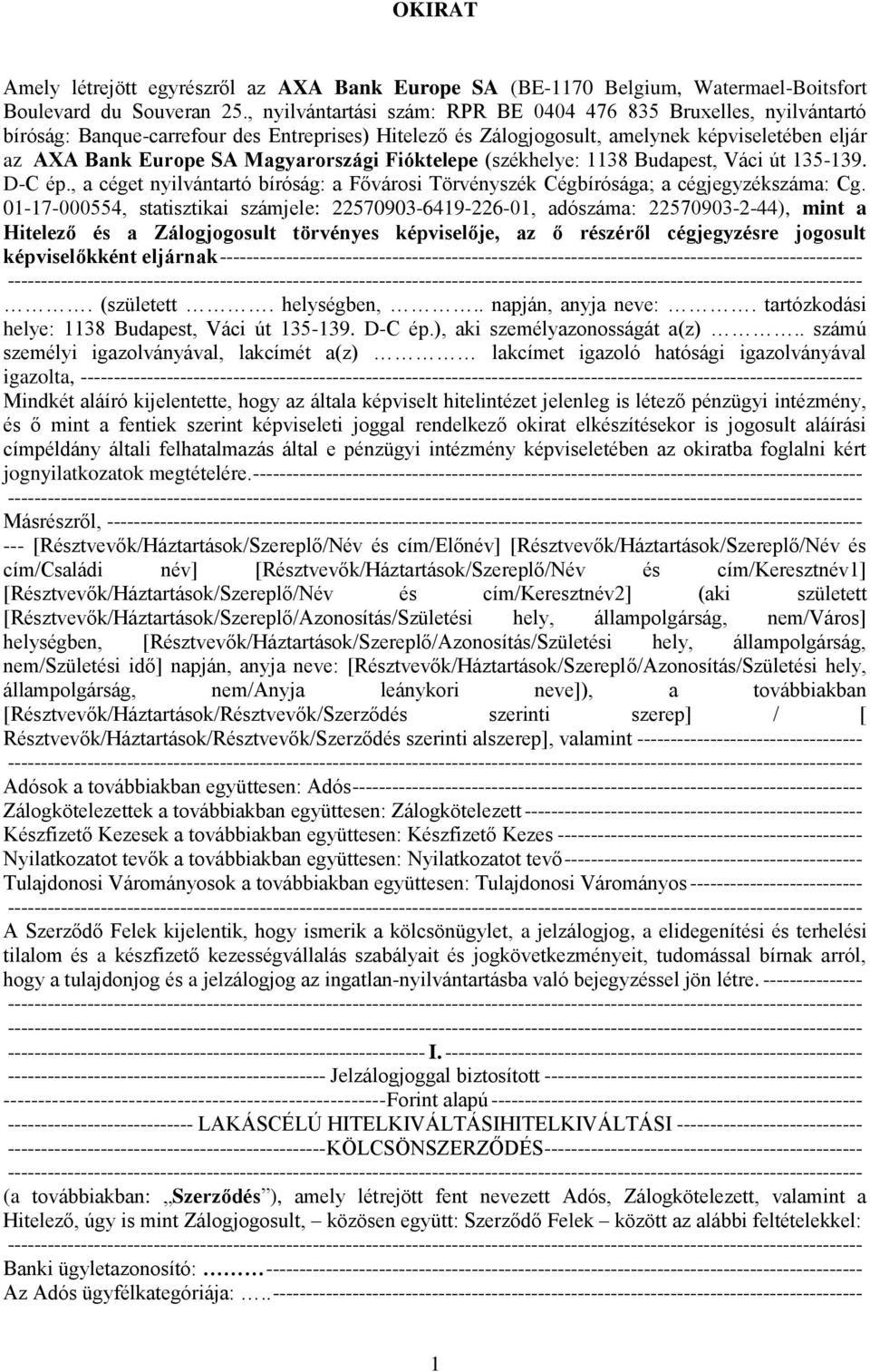 Magyarországi Fióktelepe (székhelye: 1138 Budapest, Váci út 135-139. D-C ép., a céget nyilvántartó bíróság: a Fővárosi Törvényszék Cégbírósága; a cégjegyzékszáma: Cg.