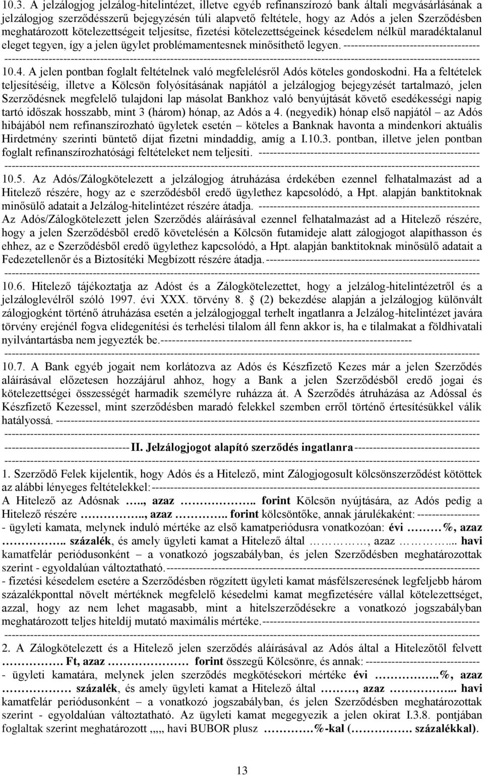 ------------------------------------- 10.4. A jelen pontban foglalt feltételnek való megfelelésről Adós köteles gondoskodni.