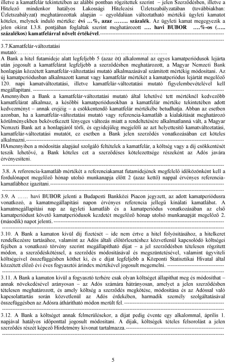 pontjában foglaltak szerint meghatározott. havi BUBOR.%-os (.. százalékos) kamatfelárral növelt értékével. ------------------------------------------------------------------------ 3.7.