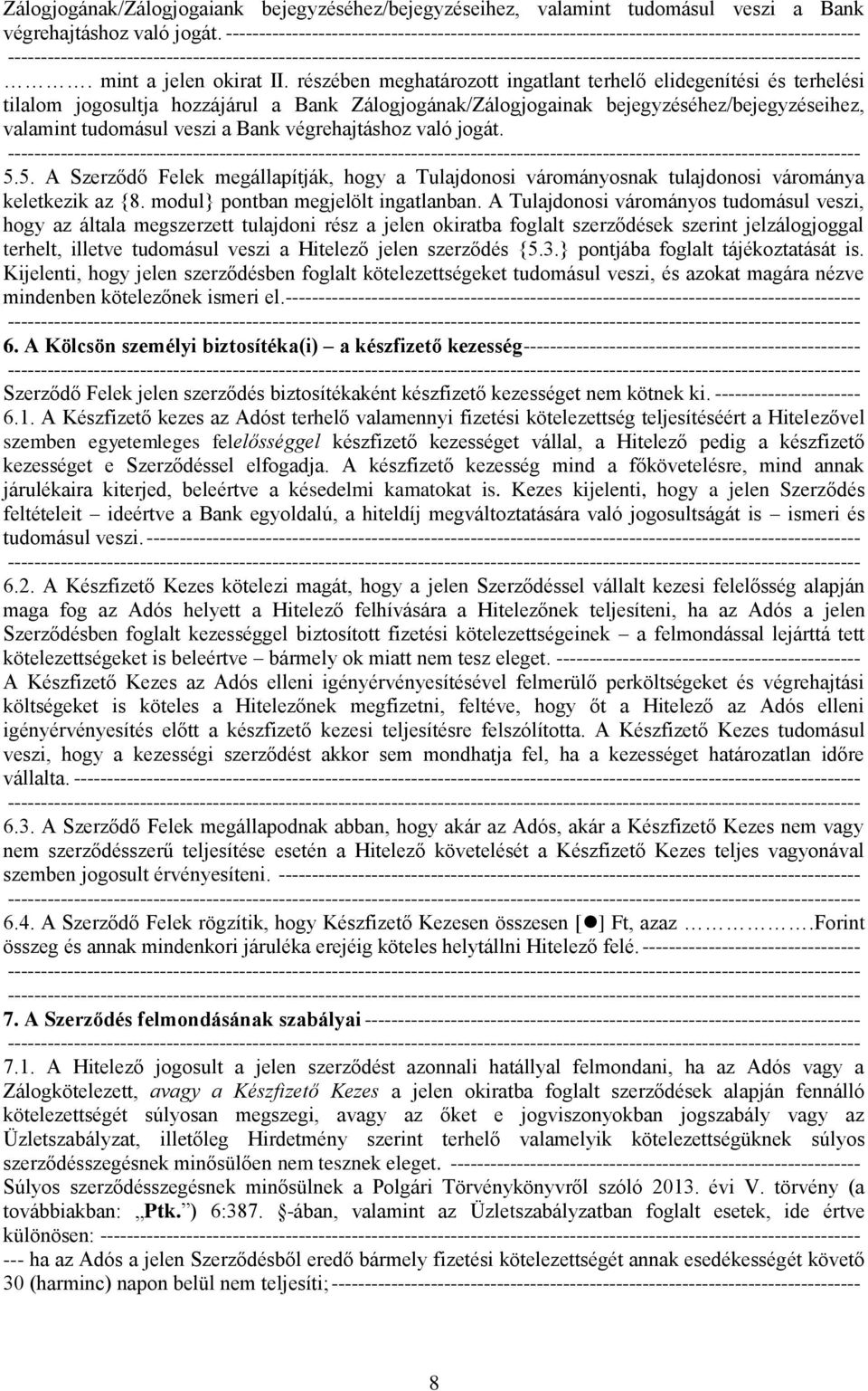 részében meghatározott ingatlant terhelő elidegenítési és terhelési tilalom jogosultja hozzájárul a Bank Zálogjogának/Zálogjogainak bejegyzéséhez/bejegyzéseihez, valamint tudomásul veszi a Bank