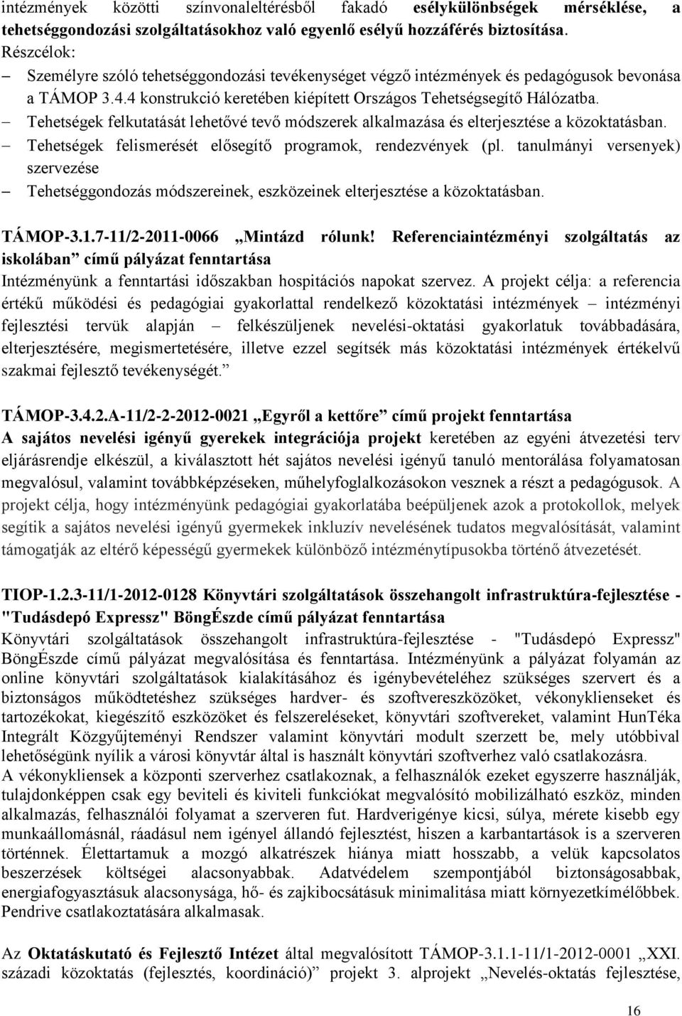 Tehetségek felkutatását lehetővé tevő módszerek alkalmazása és elterjesztése a közoktatásban. Tehetségek felismerését elősegítő programok, rendezvények (pl.