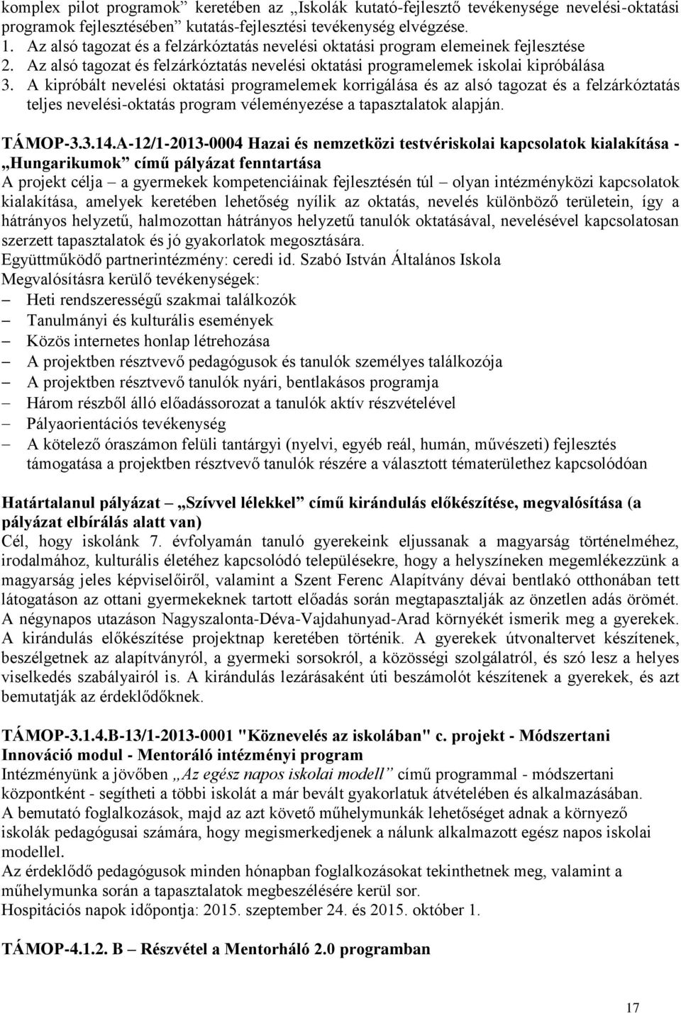 A kipróbált nevelési oktatási programelemek korrigálása és az alsó tagozat és a felzárkóztatás teljes nevelési-oktatás program véleményezése a tapasztalatok alapján. TÁMOP-3.3.14.