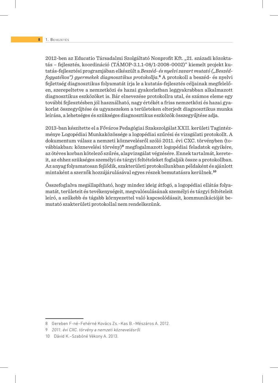 diagnosztikus eszközöket is.