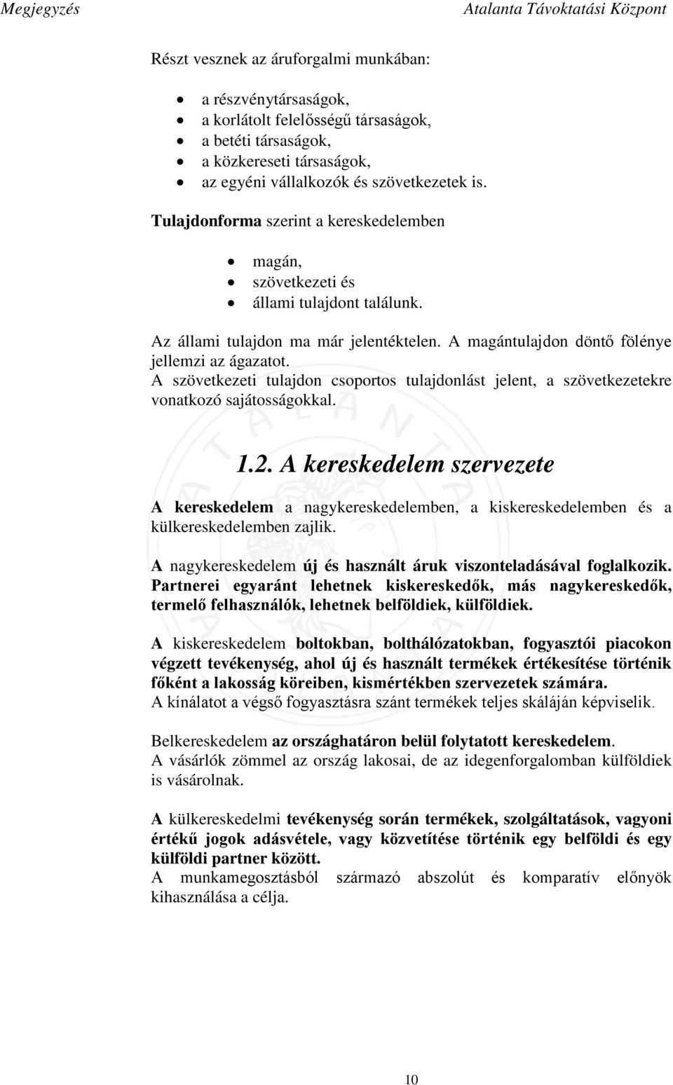 A magántulajdon döntő fölénye jellemzi az ágazatot. A szövetkezeti tulajdon csoportos tulajdonlást jelent, a szövetkezetekre vonatkozó sajátosságokkal. 1.2.