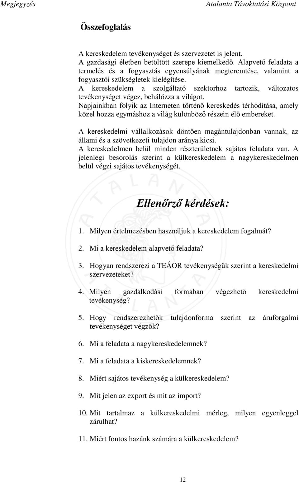 A kereskedelem a szolgáltató szektorhoz tartozik, változatos tevékenységet végez, behálózza a világot.