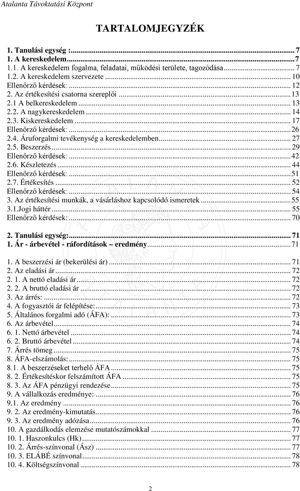 .. 27 2.5. Beszerzés... 29 Ellenőrző kérdések:... 42 2.6. Készletezés... 44 Ellenőrző kérdések:... 51 2.7. Értékesítés... 52 Ellenőrző kérdések:... 54 3.