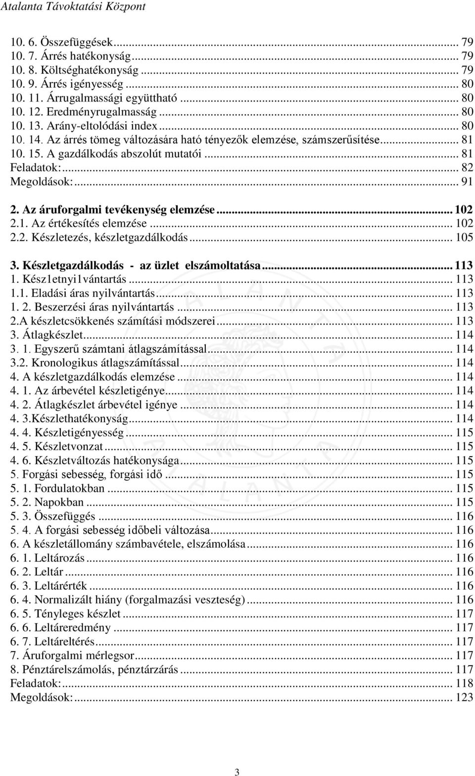 Az áruforgalmi tevékenység elemzése... 102 2.1. Az értékesítés elemzése... 102 2.2. Készletezés, készletgazdálkodás... 105 3. Készletgazdálkodás - az üzlet elszámoltatása... 113 1.