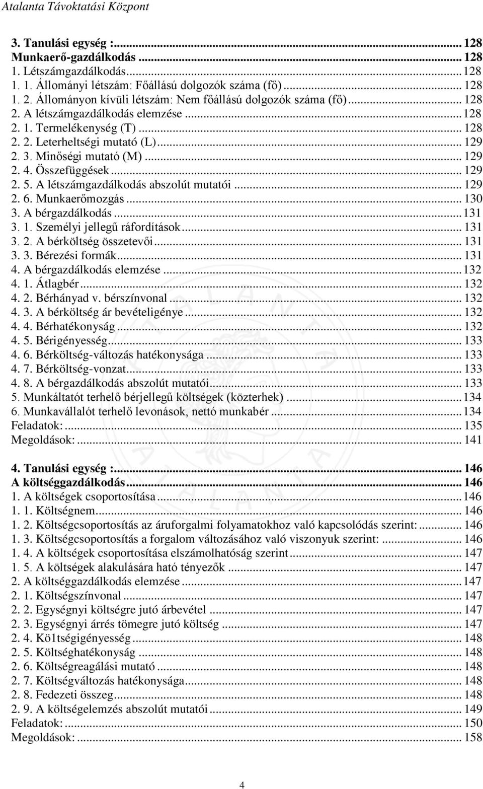 Minőségi mutató (M)... 129 2. 4. Összefüggések... 129 2. 5. A létszámgazdálkodás abszolút mutatói... 129 2. 6. Munkaerőmozgás... 130 3. A bérgazdálkodás... 131 3. 1. Személyi jellegű ráfordítások.