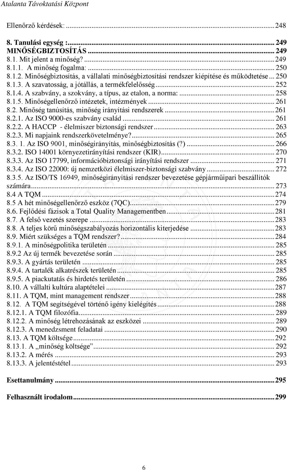 .. 261 8.2.1. Az ISO 9000-es szabvány család... 261 8.2.2. A HACCP - élelmiszer biztonsági rendszer... 263 8.2.3. Mi napjaink rendszerkövetelménye?... 265 8.3. 1.