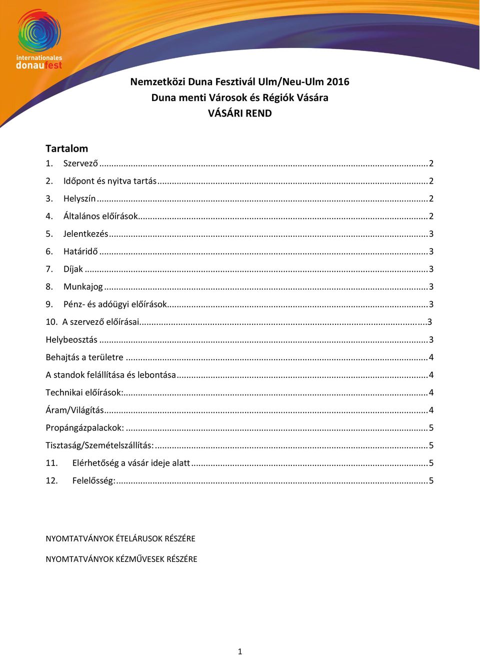 A szervező előírásai...3 Helybeosztás... 3 Behajtás a területre... 4 A standok felállítása és lebontása... 4 Technikai előírások:... 4 Áram/Világítás.