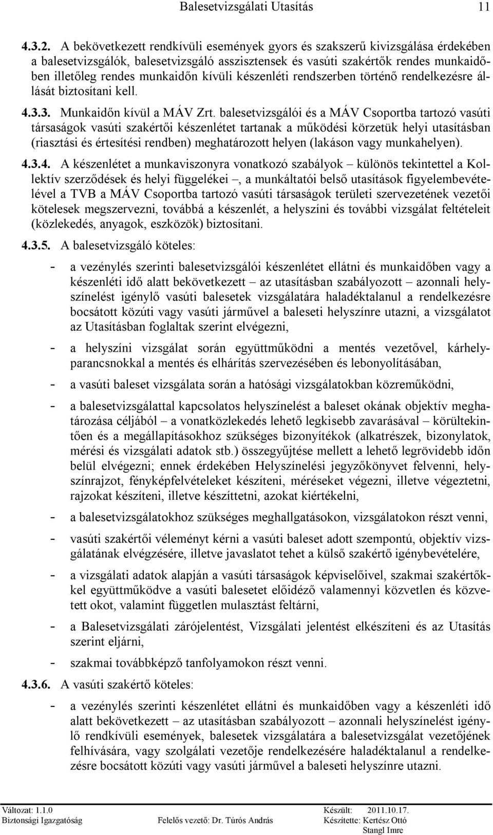 kívüli készenléti rendszerben történő rendelkezésre állását biztosítani kell. 4.3.3. Munkaidőn kívül a MÁV Zrt.