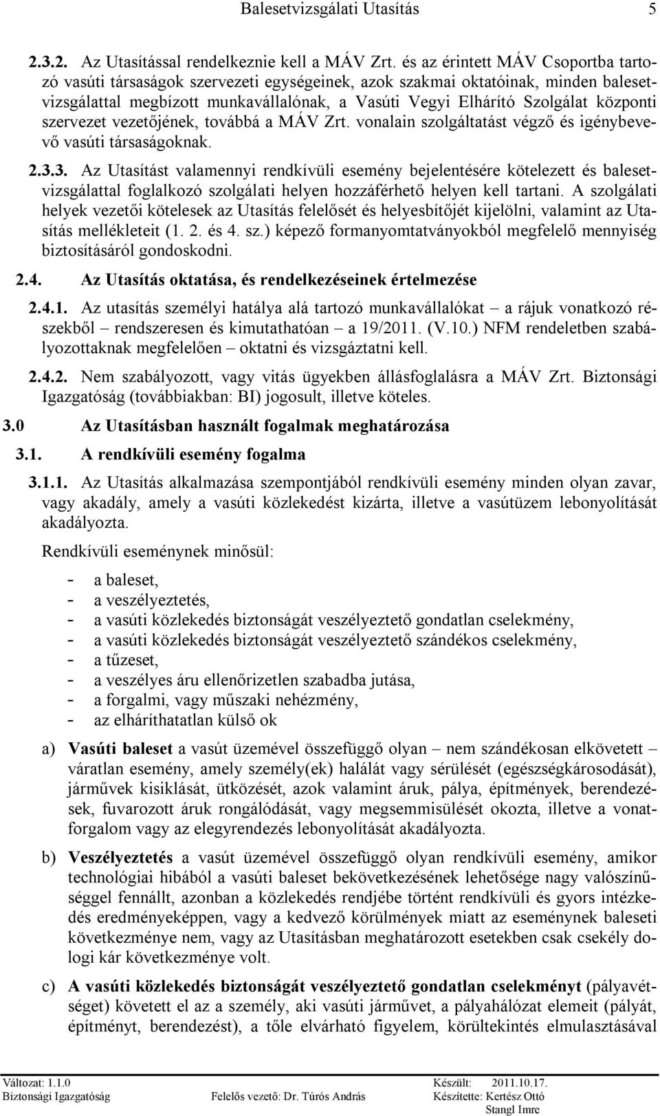 központi szervezet vezetőjének, továbbá a MÁV Zrt. vonalain szolgáltatást végző és igénybevevő vasúti társaságoknak. 2.3.
