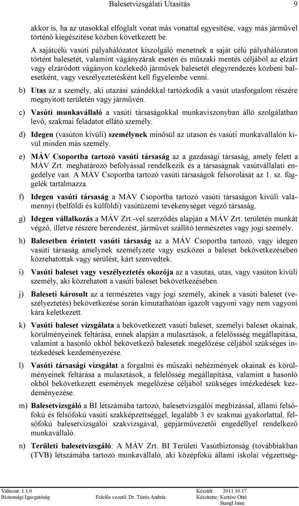 közlekedő járművek balesetét elegyrendezés közbeni balesetként, vagy veszélyeztetésként kell figyelembe venni.