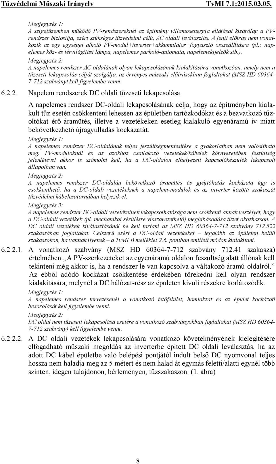 : napelemes köz- és térvilágítási lámpa, napelemes parkoló-automata, napelemekijelzők stb.).