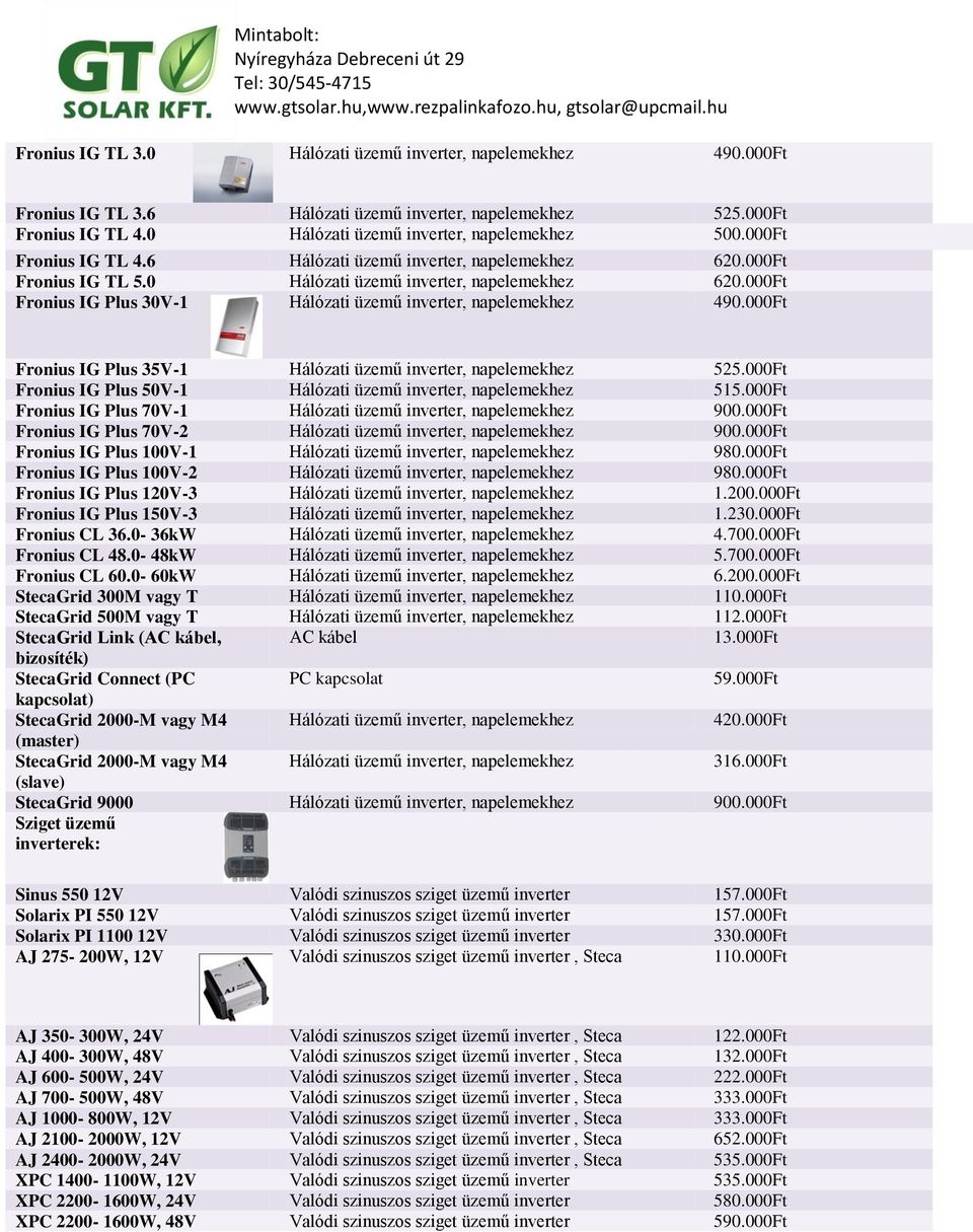 000Ft Fronius IG Plus 30V-1 Hálózati üzemű inverter, napelemekhez 490.000Ft Fronius IG Plus 35V-1 Hálózati üzemű inverter, napelemekhez 525.