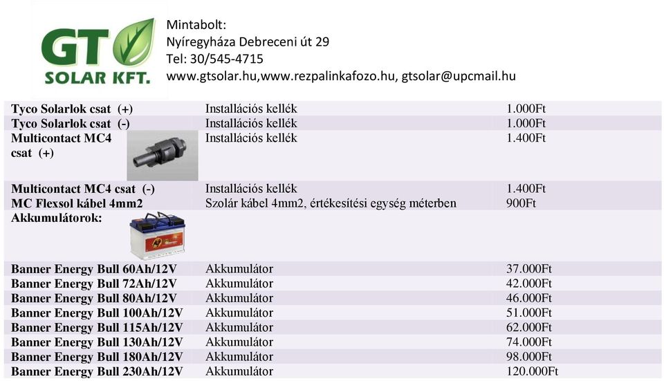 400Ft 900Ft Banner Energy Bull 60Ah/12V Akkumulátor 37.000Ft Banner Energy Bull 72Ah/12V Akkumulátor 42.000Ft Banner Energy Bull 80Ah/12V Akkumulátor 46.