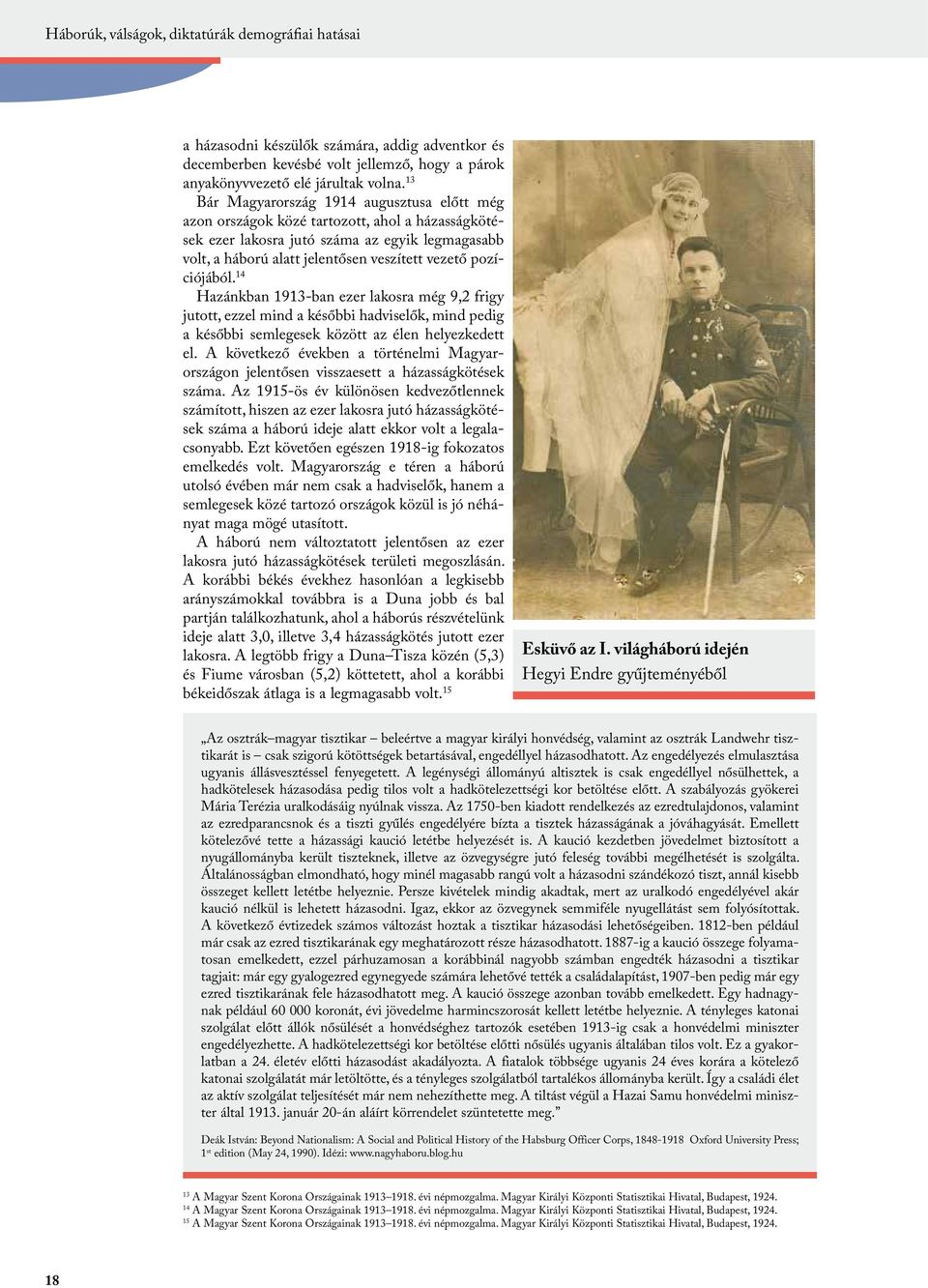 pozíciójából. 14 Hazánkban 1913-ban ezer lakosra még 9,2 frigy jutott, ezzel mind a későbbi hadviselők, mind pedig a későbbi semlegesek között az élen helyezkedett el.