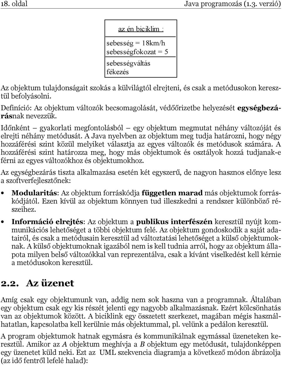 Definíció: Az objektum változók becsomagolását, védőőrizetbe helyezését egységbezárásnak nevezzük.