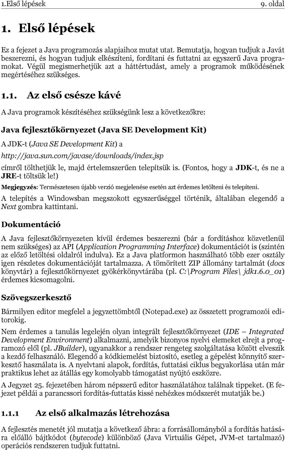 Végül megismerhetjük azt a háttértudást, amely a programok működésének megértéséhez szükséges. 1.