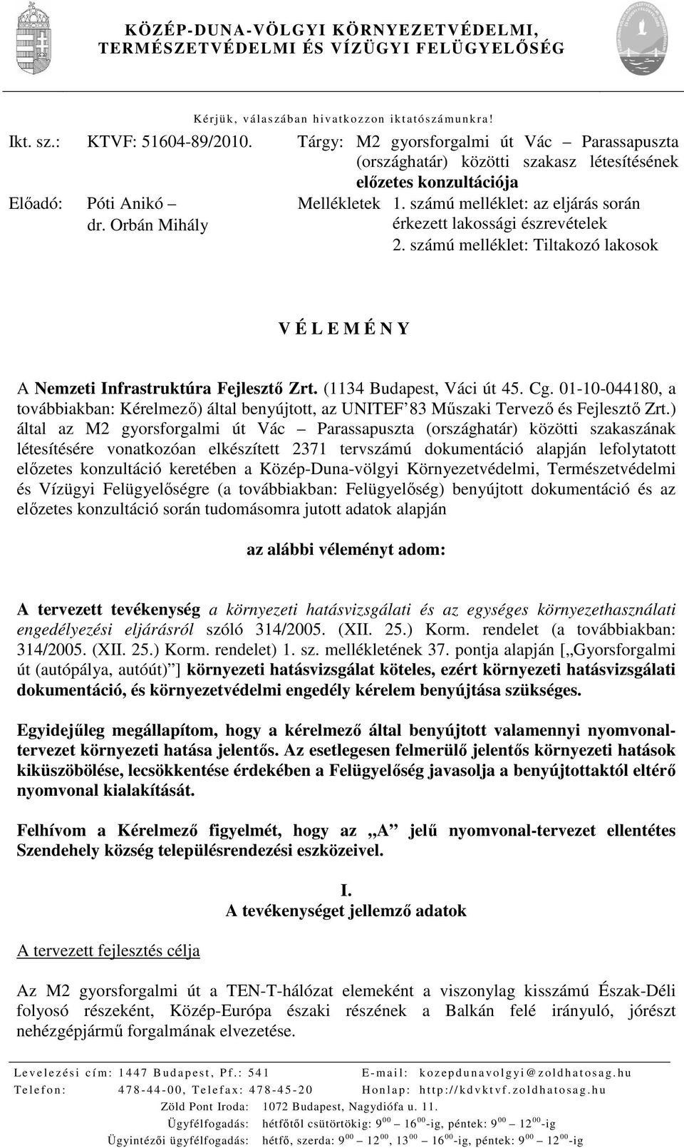 számú melléklet: az eljárás során érkezett lakossági észrevételek 2. számú melléklet: Tiltakozó lakosok V É L E M É N Y A Nemzeti Infrastruktúra Fejlesztı Zrt. (1134 Budapest, Váci út 45. Cg.