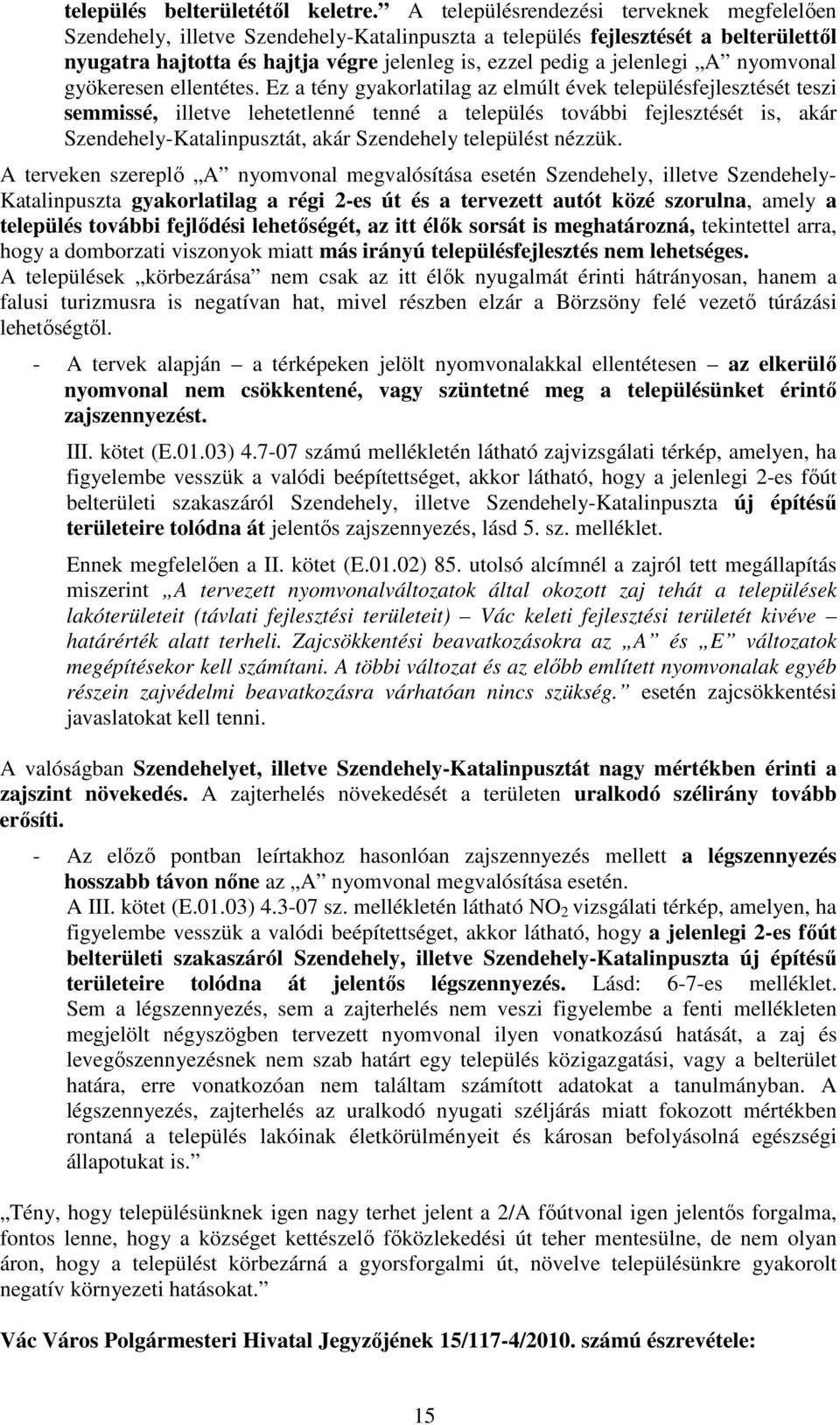 A nyomvonal gyökeresen ellentétes.