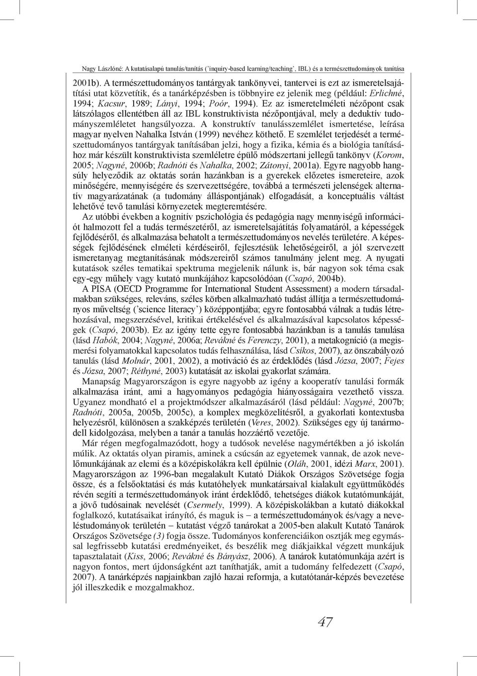 1994; Poór, 1994). Ez az ismeretelméleti nézőpont csak látszólagos ellentétben áll az IBL konstruktivista nézőpontjával, mely a deduktív tudományszemléletet hangsúlyozza.