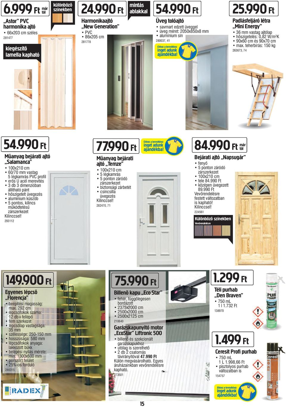 990 Ft Padlásfeljáró létra Mini Energy 36 mm vastag ajap hőszigetelés: 0,82 W/m 2 K 90x60 cm és 90x70 cm max. teherbírás: 150 kg 263673, 74 54.
