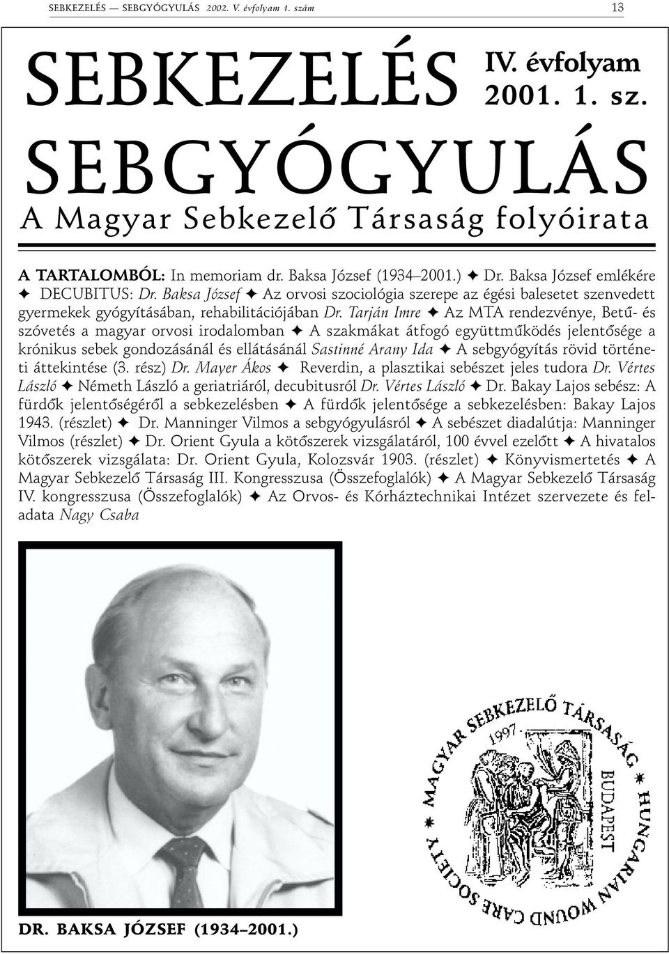 Tarján Imre Az MTA rendezvénye, Betû- és szóvetés a magyar orvosi irodalomban A szakmákat átfogó együttmûködés jelentõsége a krónikus sebek gondozásánál és ellátásánál Sastinné Arany Ida A