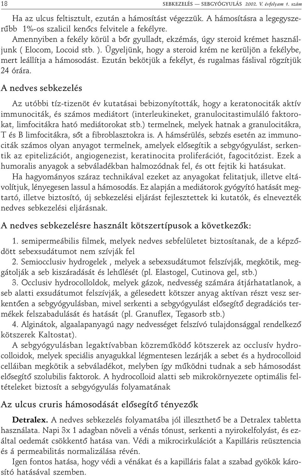 Ezután bekötjük a fekélyt, és rugalmas fáslival rögzítjük 24 órára.
