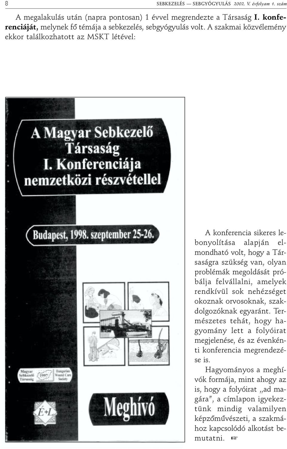 felvállalni, amelyek rendkívül sok nehézséget okoznak orvosoknak, szakdolgozóknak egyaránt.