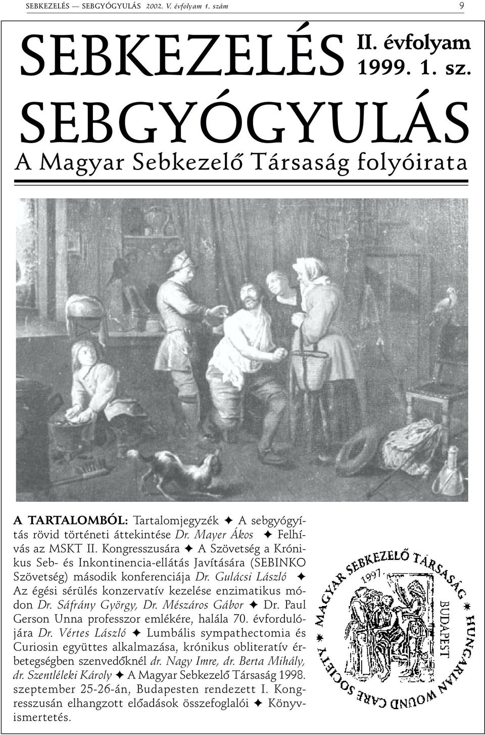 Gulácsi László Az égési sérülés konzervatív kezelése enzimatikus módon Dr. Sáfrány György, Dr. Mészáros Gábor Dr. Paul Gerson Unna professzor emlékére, halála 70. évfordulójára Dr.