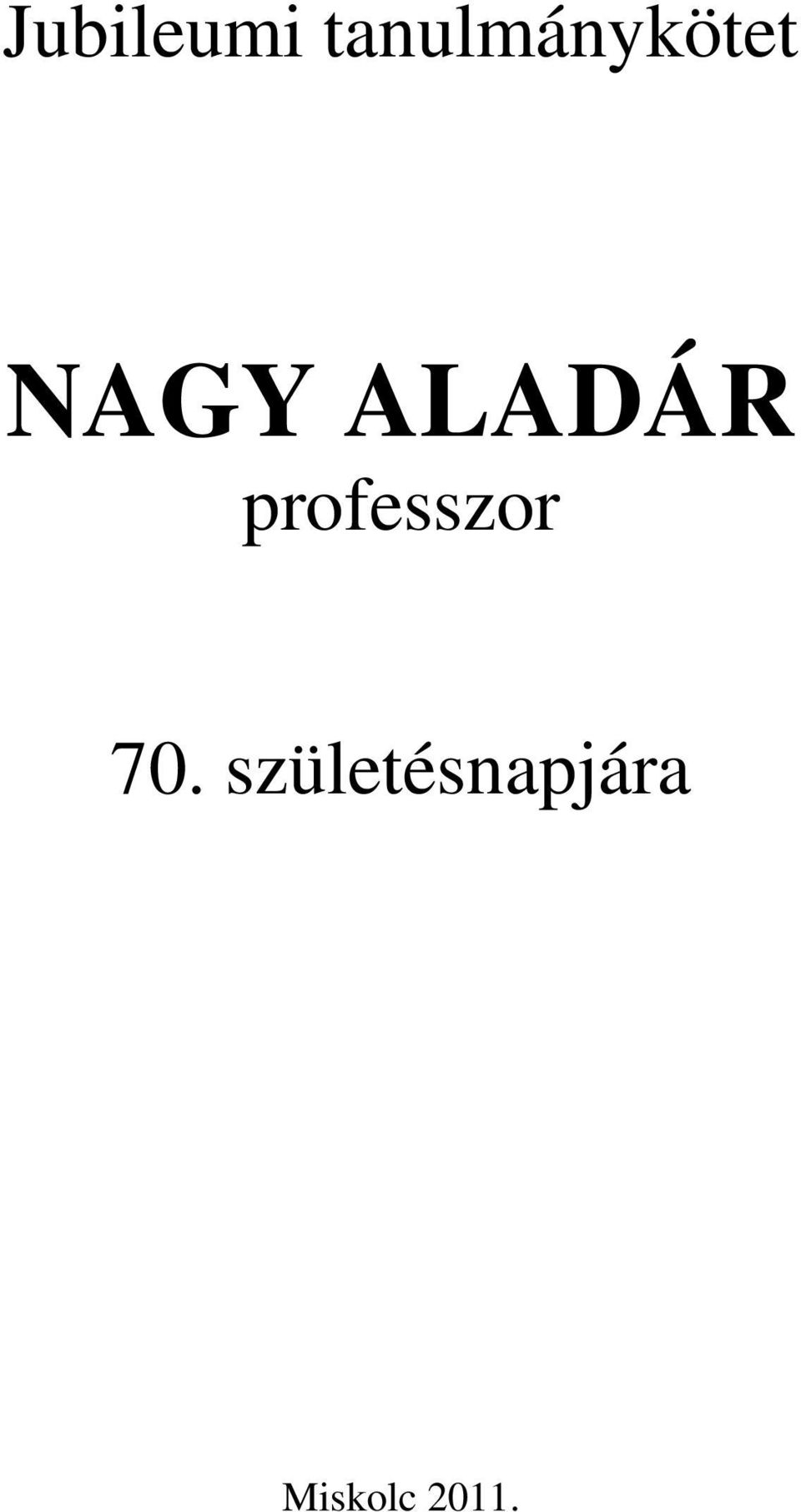 ALADÁR professzor 70.