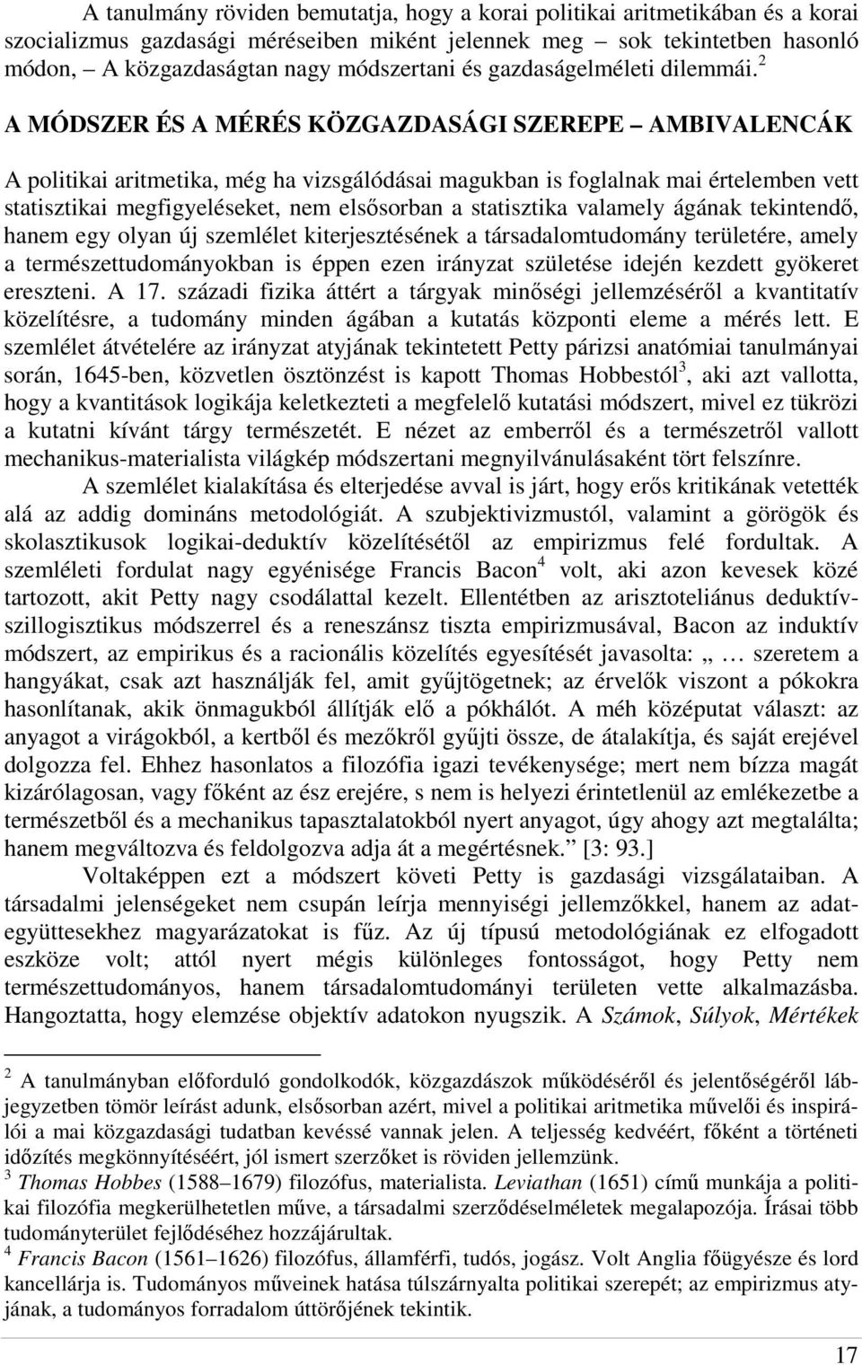 2 A MÓDSZER ÉS A MÉRÉS KÖZGAZDASÁGI SZEREPE AMBIVALENCÁK A politikai aritmetika, még ha vizsgálódásai magukban is foglalnak mai értelemben vett statisztikai megfigyeléseket, nem elsısorban a