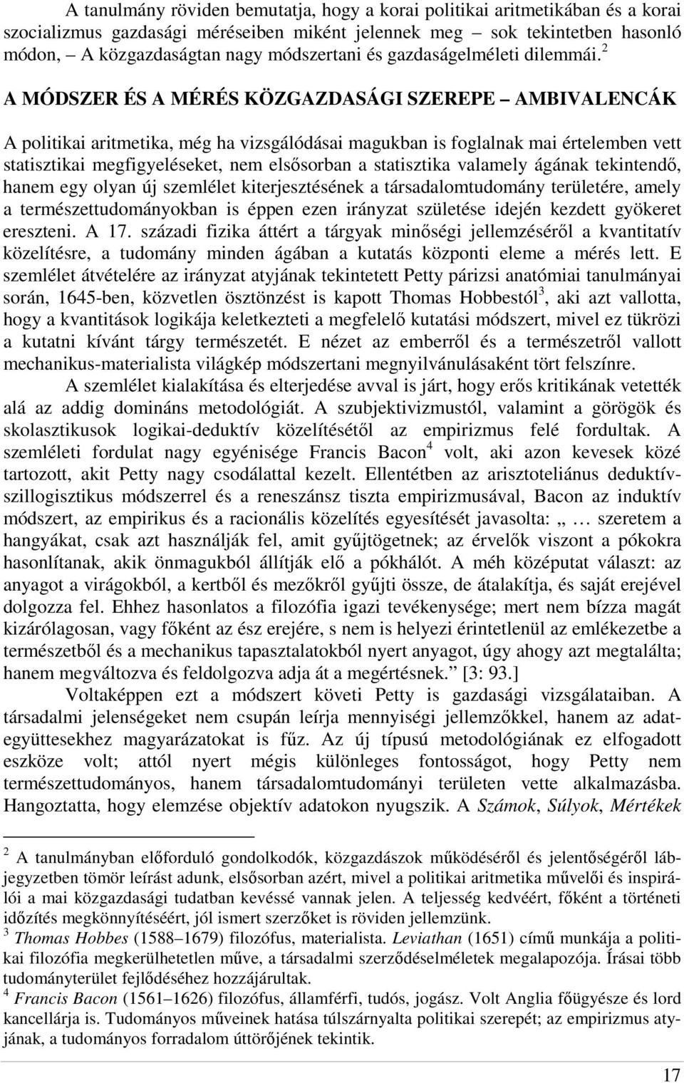 2 A MÓDSZER ÉS A MÉRÉS KÖZGAZDASÁGI SZEREPE AMBIVALENCÁK A politikai aritmetika, még ha vizsgálódásai magukban is foglalnak mai értelemben vett statisztikai megfigyeléseket, nem elsısorban a