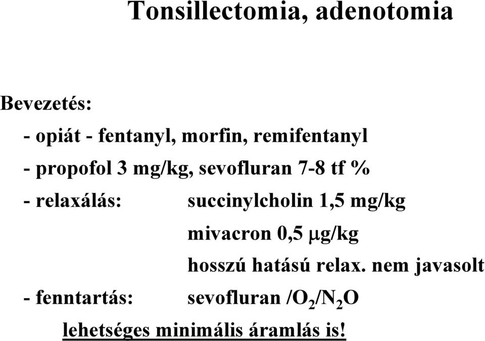 succinylcholin 1,5 mg/kg mivacron 0,5 μg/kg hosszú hatású relax.