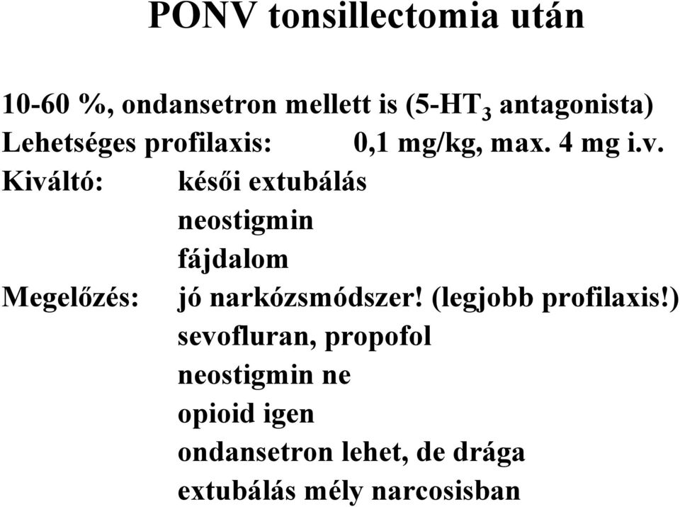 Kiváltó: késői extubálás neostigmin fájdalom Megelőzés: jó narkózsmódszer!