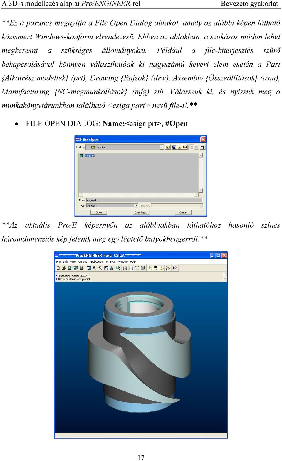 Például a file-kiterjesztés szűrő bekapcsolásával könnyen választhatóak ki nagyszámú kevert elem esetén a Part {Alkatrész modellek} (prt), Drawing {Rajzok} (drw), Assembly