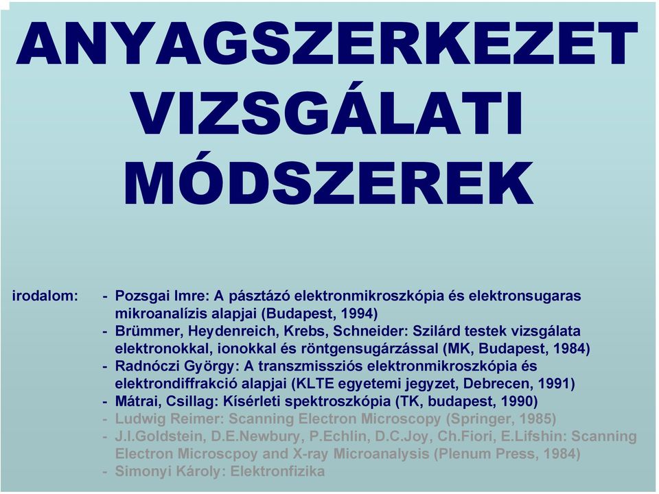 elektrondiffrakció alapjai (KLTE egyetemi jegyzet, Debrecen, 1991) - Mátrai, Csillag: Kísérleti spektroszkópia (TK, budapest, 1990) - Ludwig Reimer: Scanning Electron Microscopy