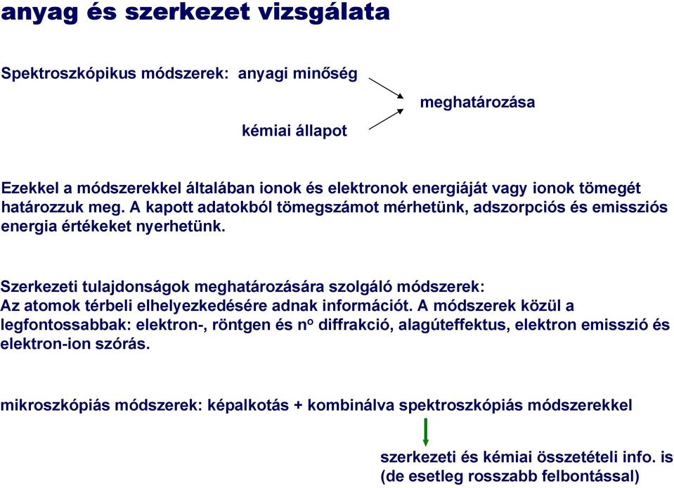 Szerkezeti tulajdonságok meghatározására szolgáló módszerek: Az atomok térbeli elhelyezkedésére adnak információt.