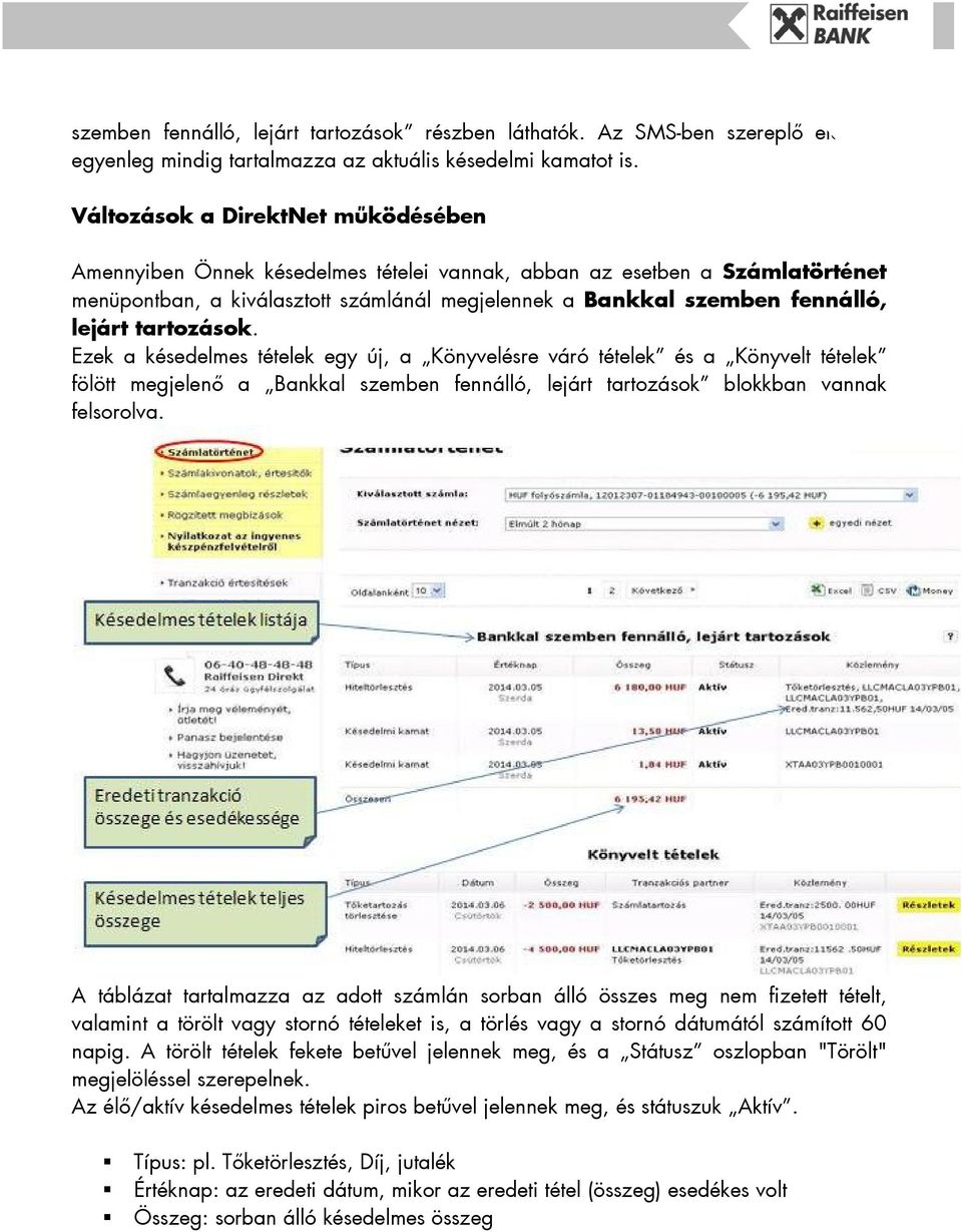 tartozások. Ezek a késedelmes tételek egy új, a Könyvelésre váró tételek és a Könyvelt tételek fölött megjelenő a Bankkal szemben fennálló, lejárt tartozások blokkban vannak felsorolva.