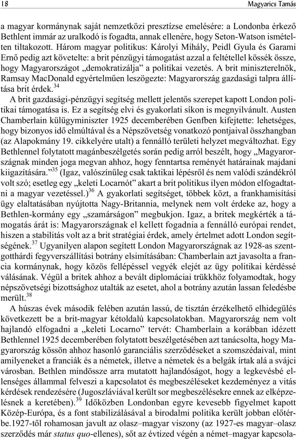 vezetés. A brit miniszterelnök, Ramsay MacDonald egyértelmûen leszögezte: Magyarország gazdasági talpra állítása brit érdek.