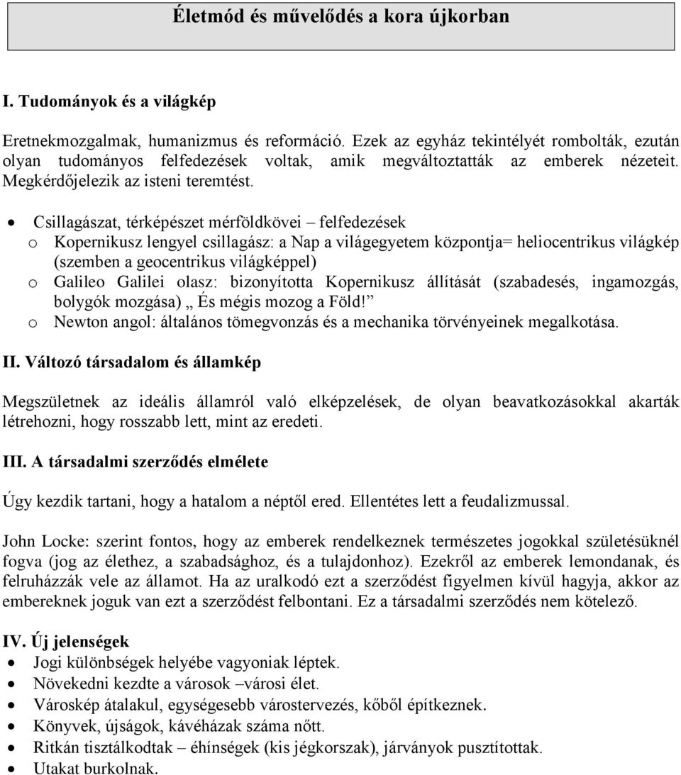 Csillagászat, térképészet mérföldkövei felfedezések o Kopernikusz lengyel csillagász: a Nap a világegyetem központja= heliocentrikus világkép (szemben a geocentrikus világképpel) o Galileo Galilei