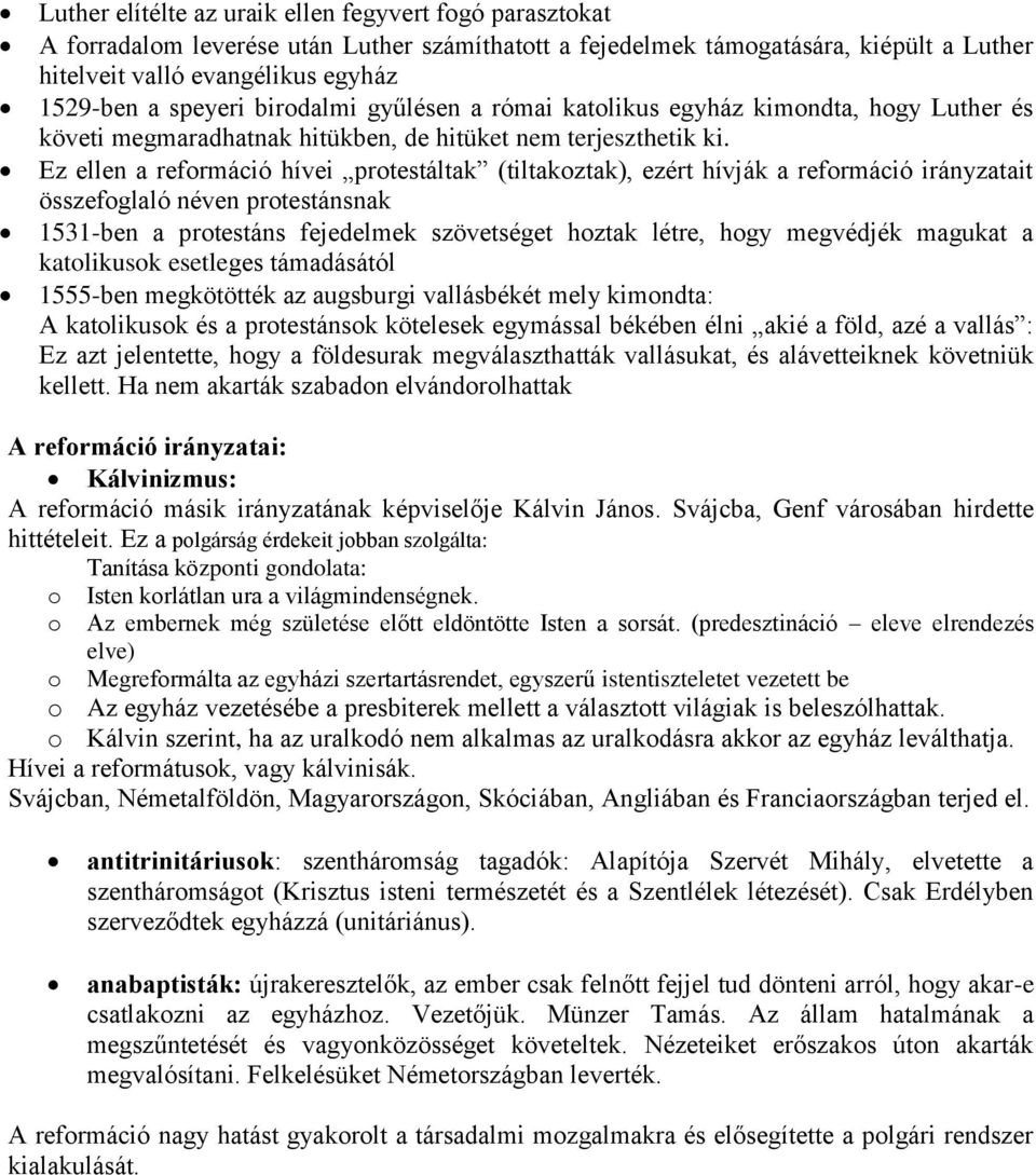 Ez ellen a reformáció hívei protestáltak (tiltakoztak), ezért hívják a reformáció irányzatait összefoglaló néven protestánsnak 1531-ben a protestáns fejedelmek szövetséget hoztak létre, hogy