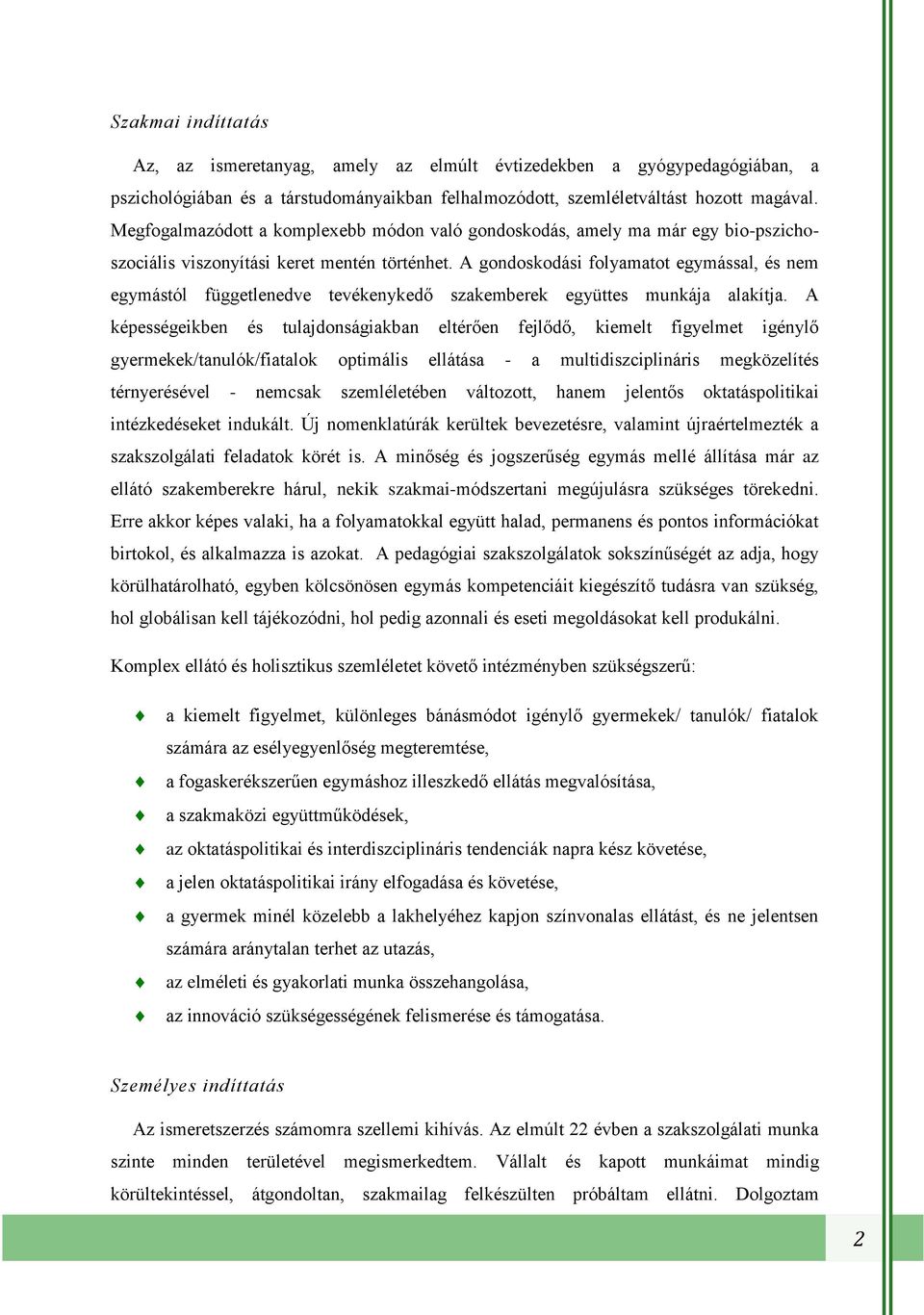 A gondoskodási folyamatot egymással, és nem egymástól függetlenedve tevékenykedő szakemberek együttes munkája alakítja.