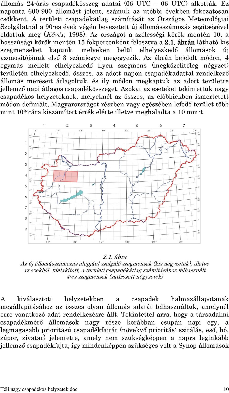 Az országot a szélességi körök mentén 10, a hosszúsági körök mentén 15 fokpercenként felosztva a 2.1. ábrán látható kis szegmenseket kapunk, melyeken belül elhelyezkedő állomások új azonosítójának első 3 számjegye megegyezik.