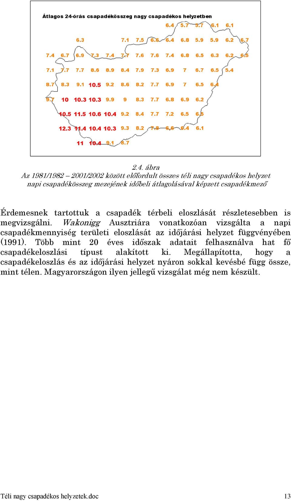 Wakonigg Ausztriára vonatkozóan vizsgálta a napi csapadékmennyiség területi eloszlását az időjárási helyzet függvényében (1991).