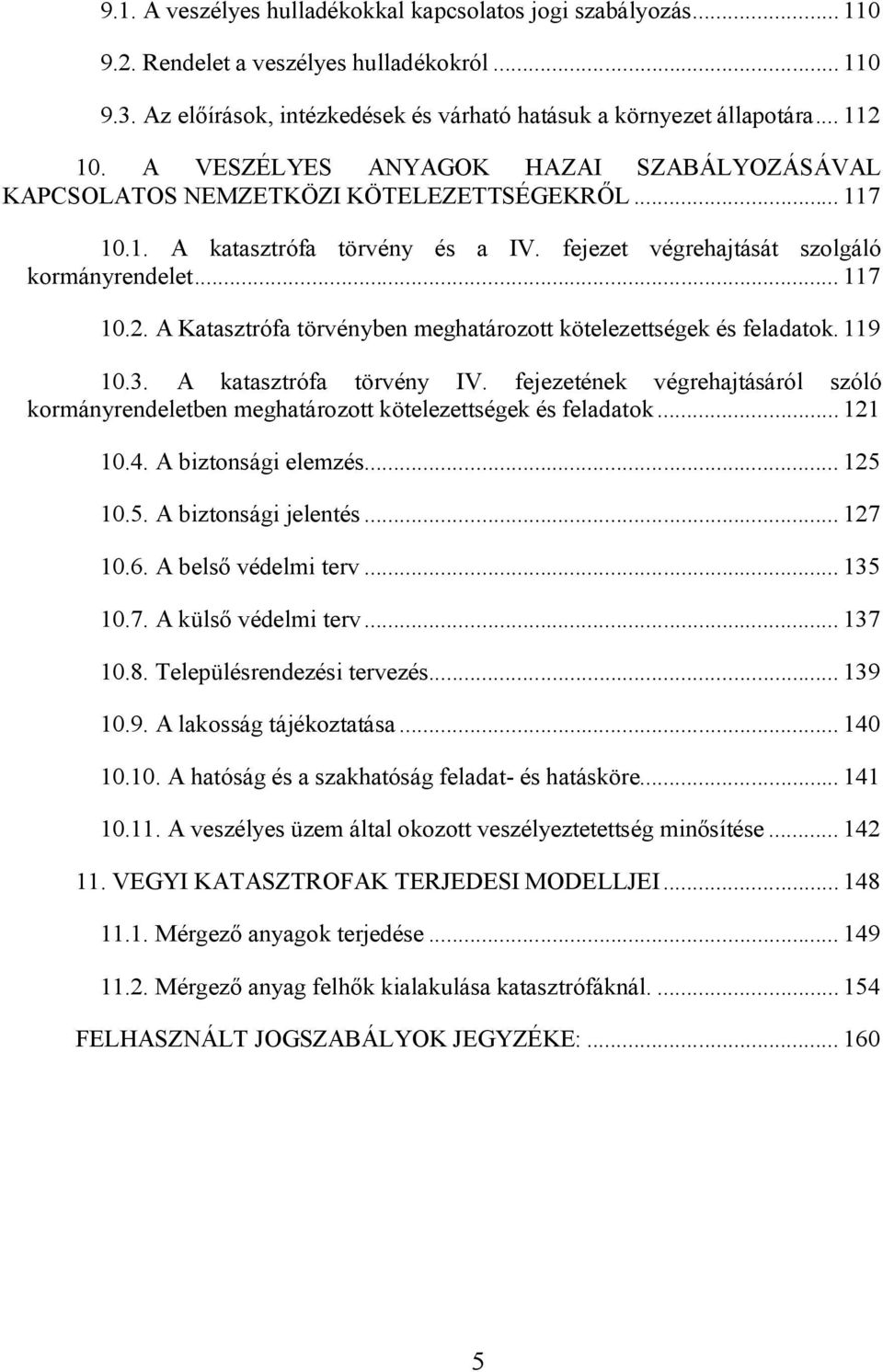 A Katasztrófa törvényben meghatározott kötelezettségek és feladatok. 119 10.3. A katasztrófa törvény IV.